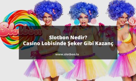 Slotbon Nedir? Casino Lobisinde Şeker Gibi Kazanç