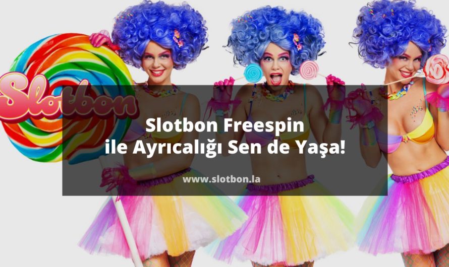 Slotbon Freespin ile Ayrıcalığı Sen de Yaşa